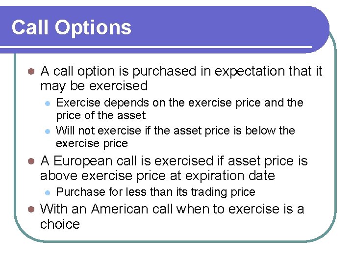 Call Options l A call option is purchased in expectation that it may be