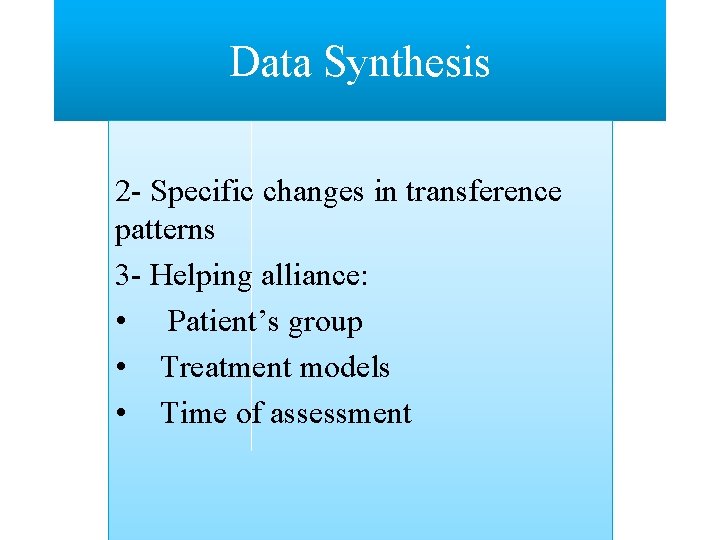 Data Synthesis 2 - Specific changes in transference patterns 3 - Helping alliance: •