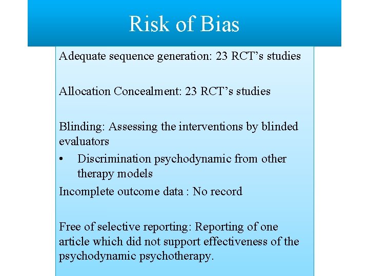 Risk of Bias Adequate sequence generation: 23 RCT’s studies Allocation Concealment: 23 RCT’s studies