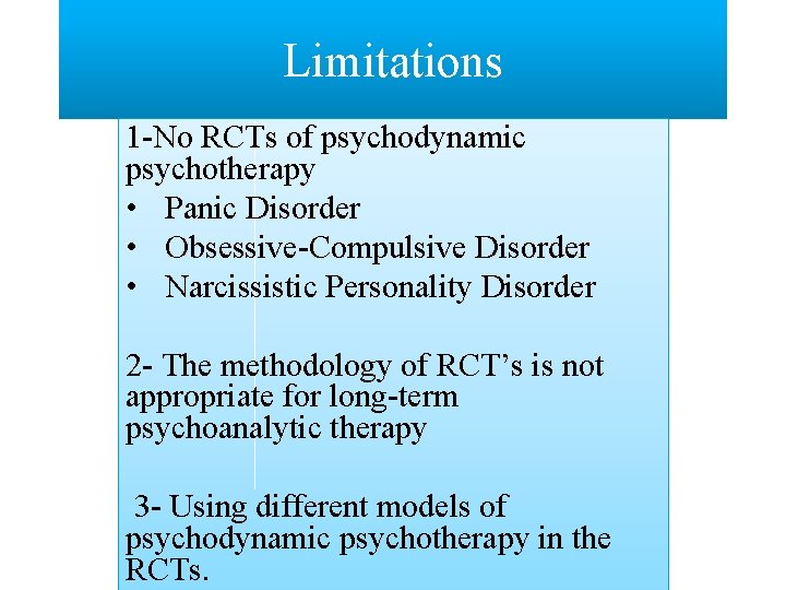 Limitations 1 -No RCTs of psychodynamic psychotherapy • Panic Disorder • Obsessive-Compulsive Disorder •