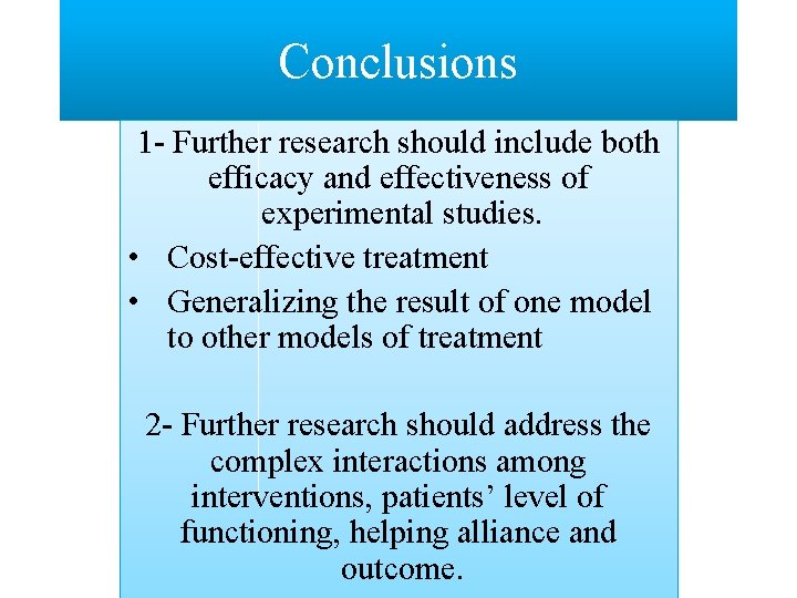 Conclusions 1 - Further research should include both efficacy and effectiveness of experimental studies.