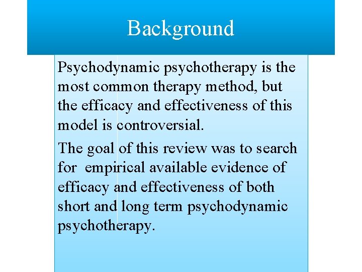 Background Psychodynamic psychotherapy is the most common therapy method, but the efficacy and effectiveness