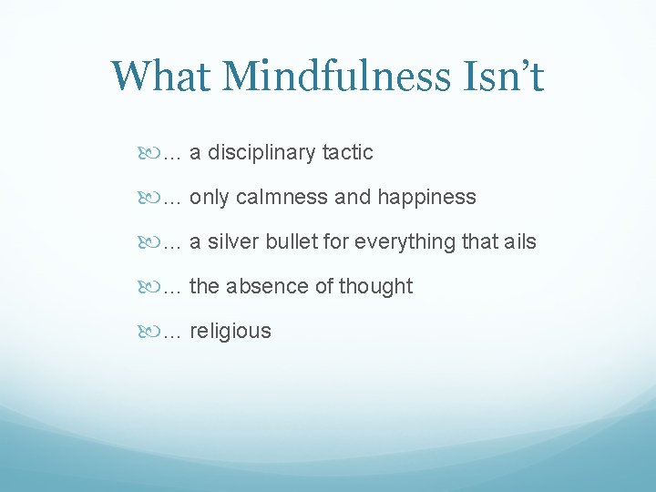 What Mindfulness Isn’t … a disciplinary tactic … only calmness and happiness … a