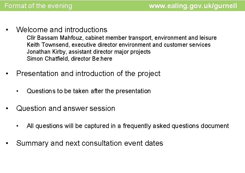  Format of the evening • www. ealing. gov. uk/gurnell Welcome and introductions Cllr