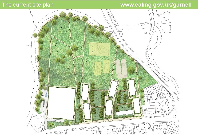www. ealing. gov. uk/gurnel email: gurnell@ealing. gov. uk The current site plan www. www. ealing. gov. uk/gurnel email: gurnell@ealing. gov. uk The current site plan www.