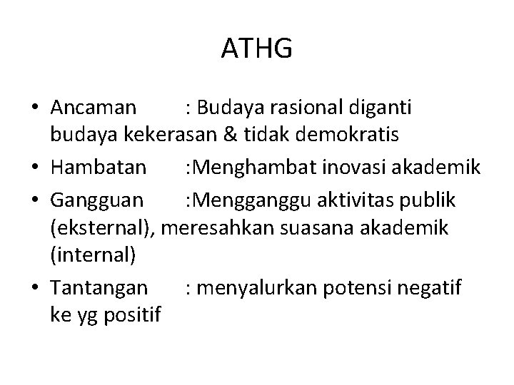 ATHG • Ancaman : Budaya rasional diganti budaya kekerasan & tidak demokratis • Hambatan