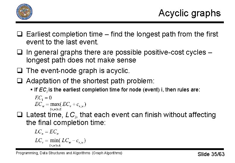 Acyclic graphs q Earliest completion time – find the longest path from the first