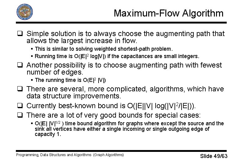 Maximum-Flow Algorithm q Simple solution is to always choose the augmenting path that allows