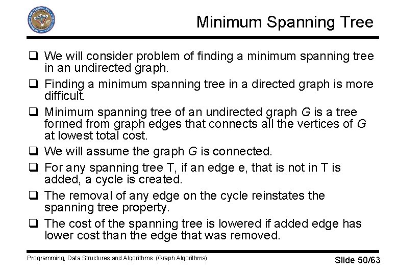 Minimum Spanning Tree q We will consider problem of finding a minimum spanning tree