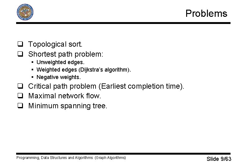 Problems q Topological sort. q Shortest path problem: § Unweighted edges. § Weighted edges