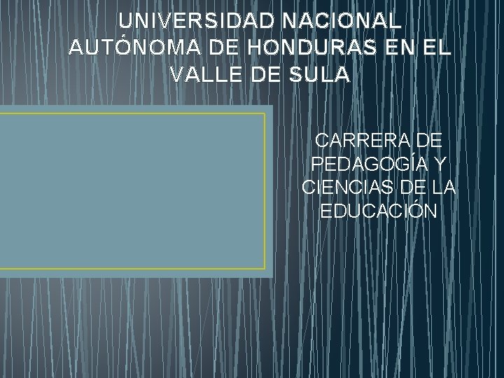 UNIVERSIDAD NACIONAL AUTÓNOMA DE HONDURAS EN EL VALLE DE SULA CARRERA DE PEDAGOGÍA Y