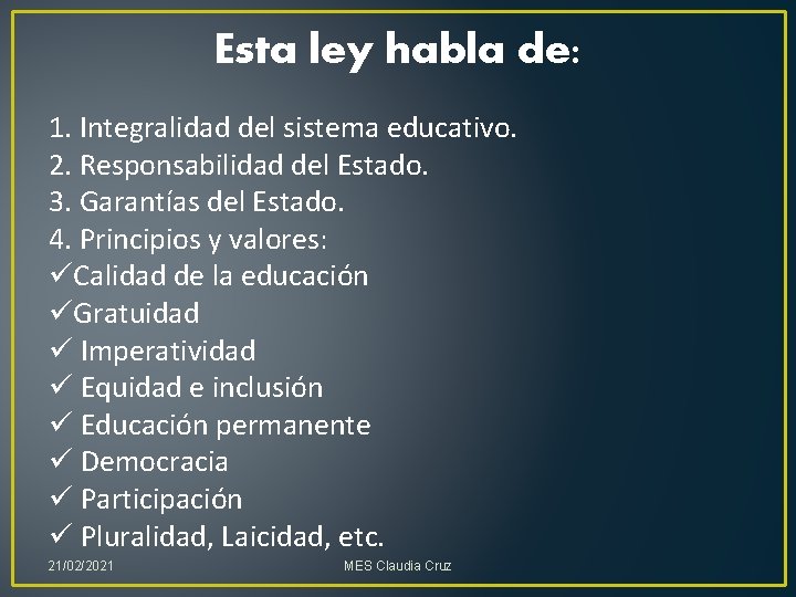 Esta ley habla de: 1. Integralidad del sistema educativo. 2. Responsabilidad del Estado. 3.