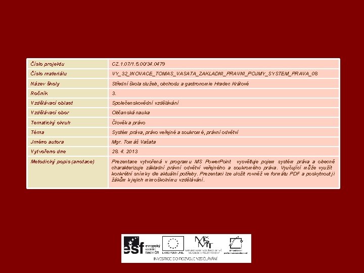 Číslo projektu CZ. 1. 07/1. 5. 00/34. 0479 Číslo materiálu VY_32_INOVACE_TOMAS_VASATA_ZAKLADNI_PRAVNI_POJMY_SYSTEM_PRAVA_08 Název školy Střední