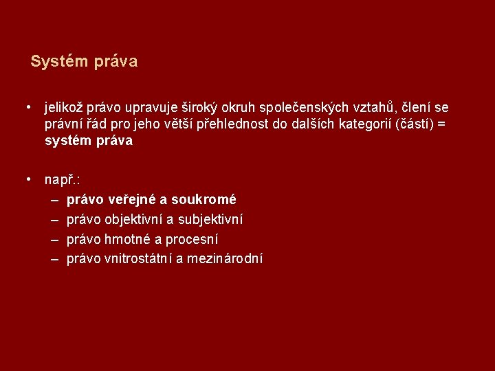 Systém práva • jelikož právo upravuje široký okruh společenských vztahů, člení se právní řád