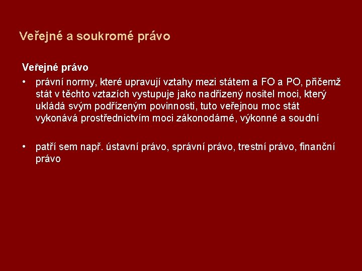 Veřejné a soukromé právo Veřejné právo • právní normy, které upravují vztahy mezi státem