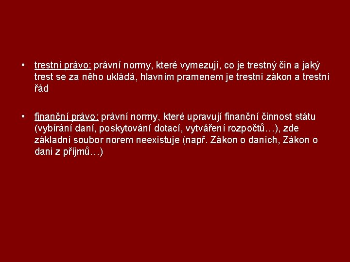  • trestní právo: právní normy, které vymezují, co je trestný čin a jaký