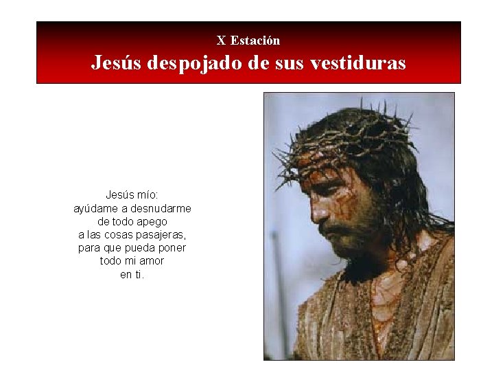 X Estación Jesús despojado de sus vestiduras Jesús mío: ayúdame a desnudarme de todo