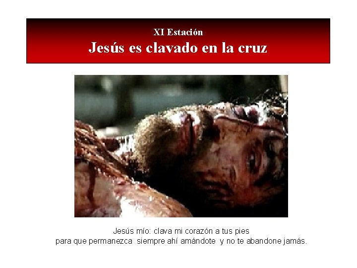 XI Estación Jesús es clavado en la cruz Jesús mío: clava mi corazón a