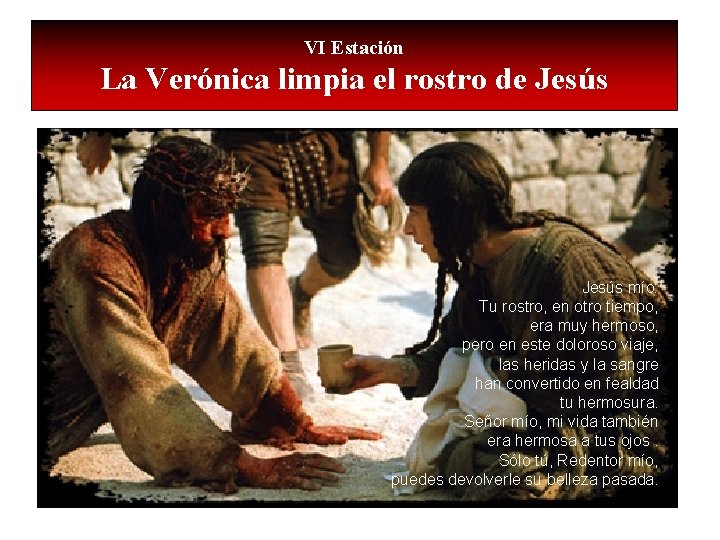 VI Estación La Verónica limpia el rostro de Jesús mío: Tu rostro, en otro