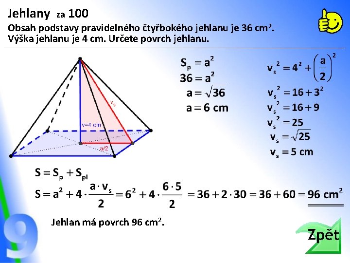 Jehlany za 100 Obsah podstavy pravidelného čtyřbokého jehlanu je 36 cm 2. Výška jehlanu