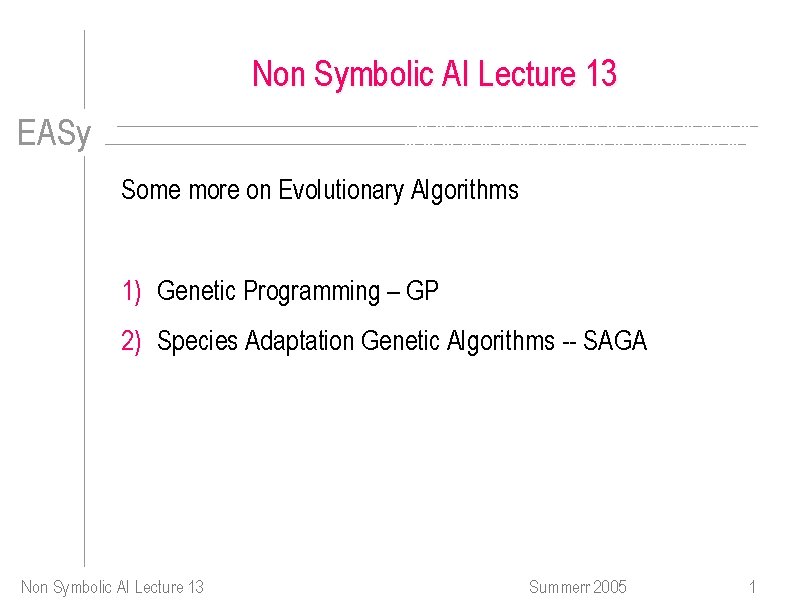 Non Symbolic AI Lecture 13 EASy Some more on Evolutionary Algorithms 1) Genetic Programming