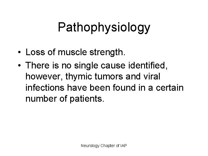 Pathophysiology • Loss of muscle strength. • There is no single cause identified, however,