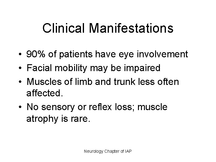 Clinical Manifestations • 90% of patients have eye involvement • Facial mobility may be