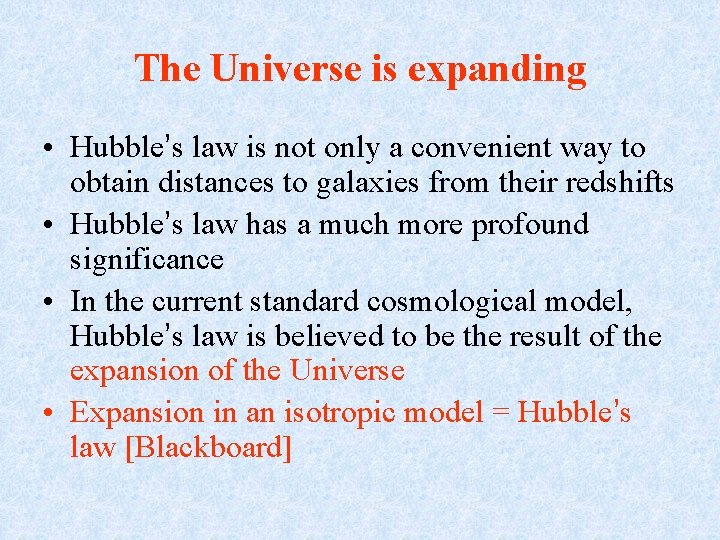 The Universe is expanding • Hubble’s law is not only a convenient way to