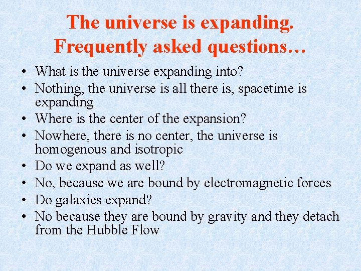 The universe is expanding. Frequently asked questions… • What is the universe expanding into?