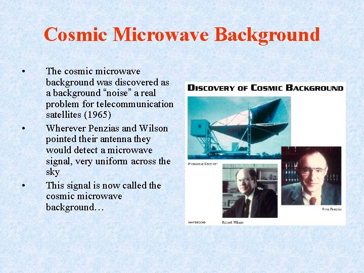 Cosmic Microwave Background • • • The cosmic microwave background was discovered as a