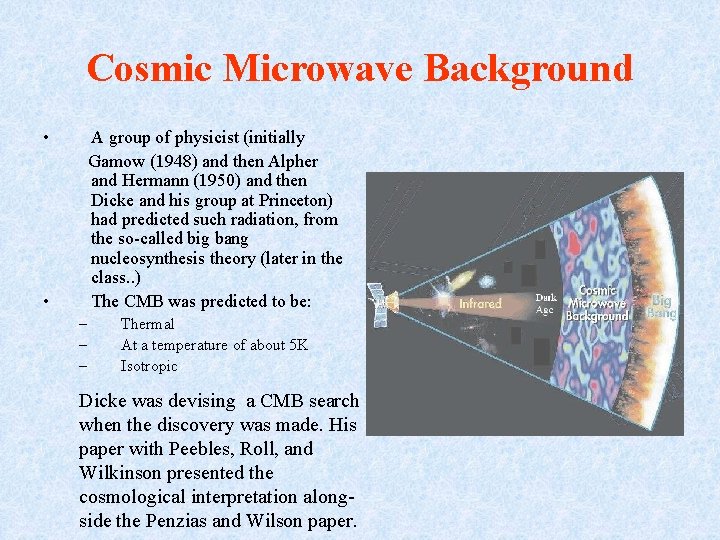Cosmic Microwave Background • A group of physicist (initially Gamow (1948) and then Alpher