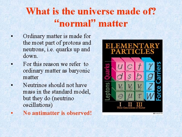 What is the universe made of? “normal” matter • • Ordinary matter is made