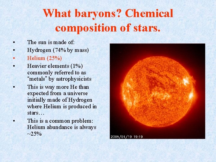 What baryons? Chemical composition of stars. • • • The sun is made of: