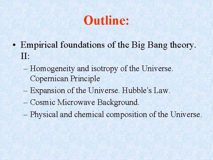 Outline: • Empirical foundations of the Big Bang theory. II: – Homogeneity and isotropy