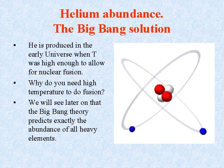 Helium abundance. The Big Bang solution • • • He is produced in the