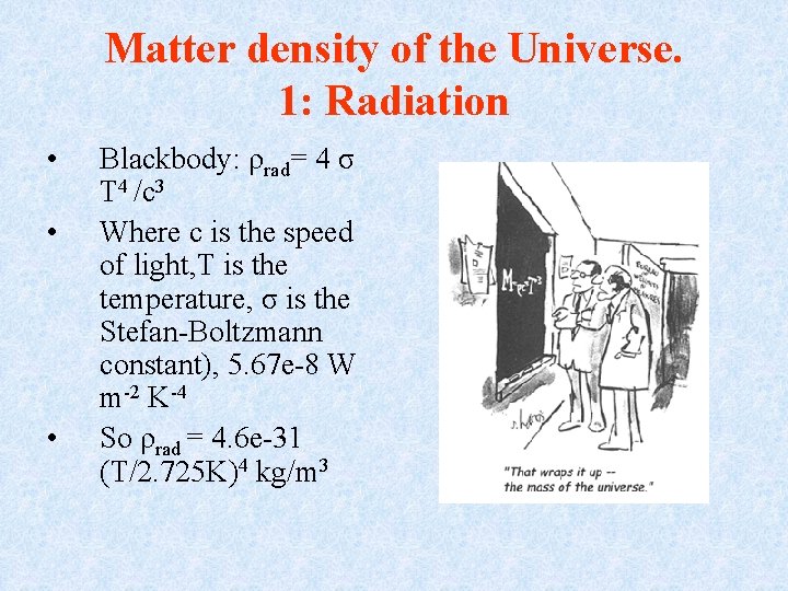 Matter density of the Universe. 1: Radiation • • • Blackbody: ρrad= 4 σ