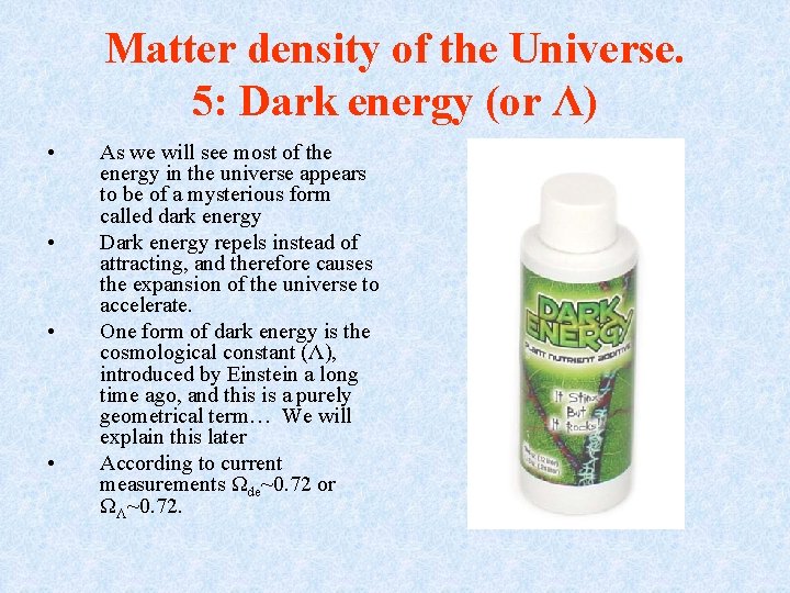 Matter density of the Universe. 5: Dark energy (or Λ) • • As we