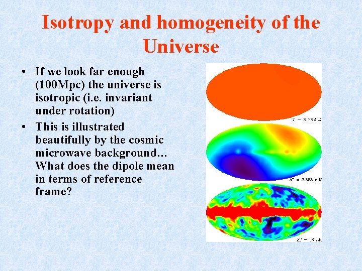 Isotropy and homogeneity of the Universe • If we look far enough (100 Mpc)