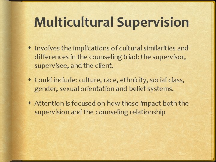 Multicultural Supervision Involves the implications of cultural similarities and differences in the counseling triad: