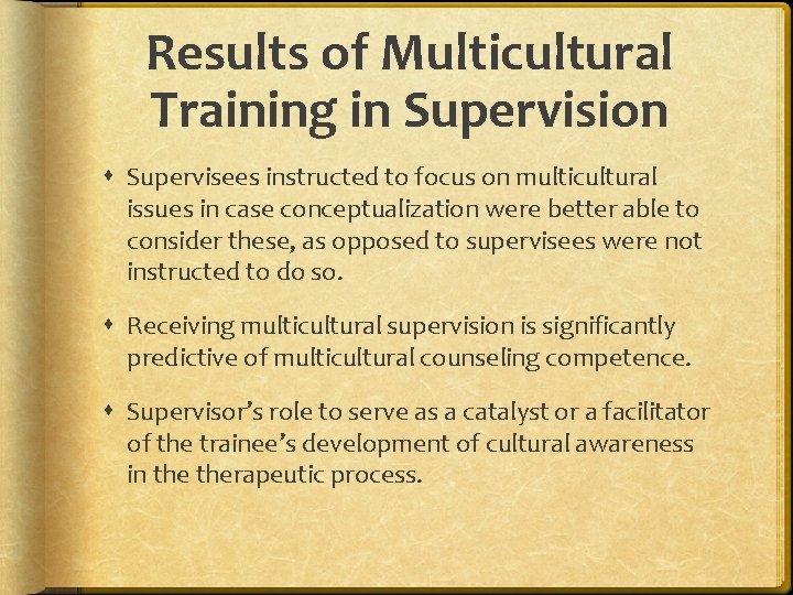 Results of Multicultural Training in Supervision Supervisees instructed to focus on multicultural issues in