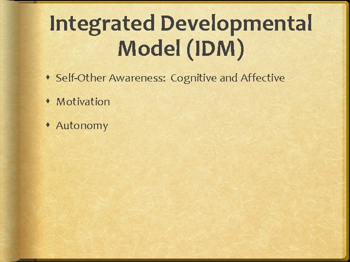 Integrated Developmental Model (IDM) Self-Other Awareness: Cognitive and Affective Motivation Autonomy 