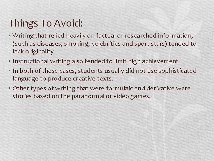 Things To Avoid: • Writing that relied heavily on factual or researched information, (such