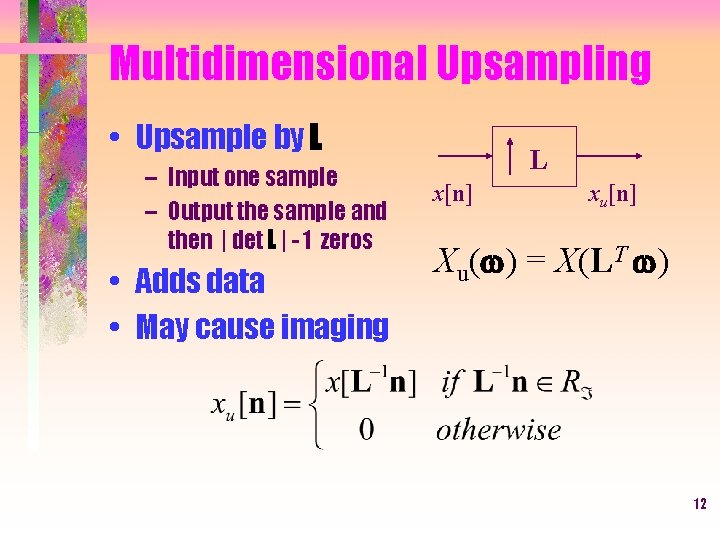Multidimensional Upsampling • Upsample by L – Input one sample – Output the sample