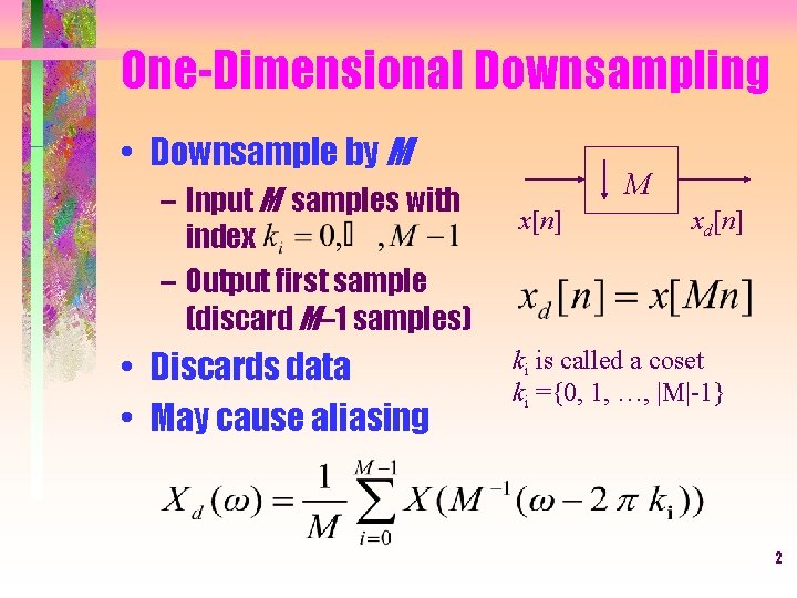 One-Dimensional Downsampling • Downsample by M – Input M samples with index – Output