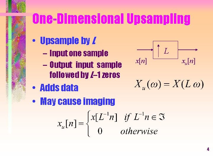 One-Dimensional Upsampling • Upsample by L – Input one sample – Output input sample