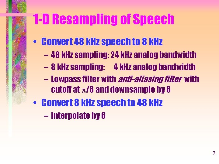 1 -D Resampling of Speech • Convert 48 k. Hz speech to 8 k.