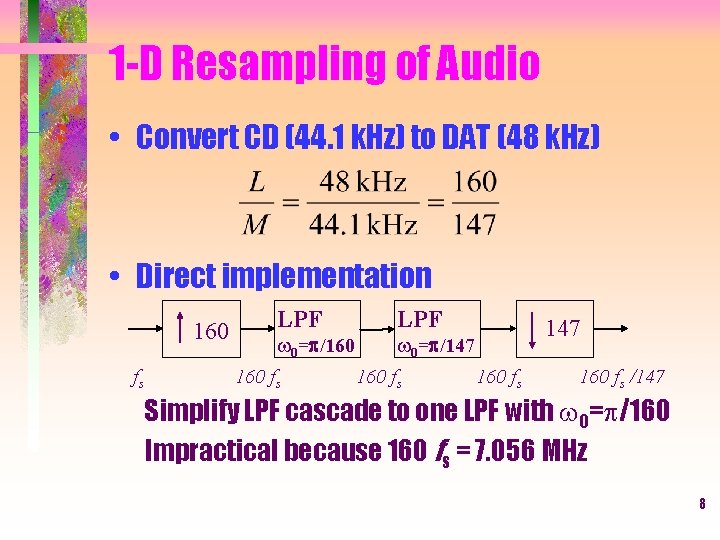 1 -D Resampling of Audio • Convert CD (44. 1 k. Hz) to DAT
