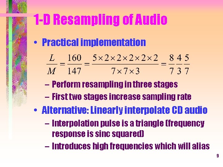 1 -D Resampling of Audio • Practical implementation – Perform resampling in three stages