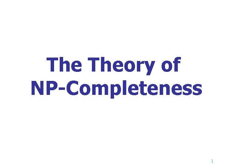 The Theory of NP-Completeness 1 