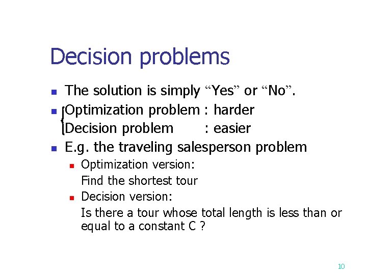 Decision problems n n n The solution is simply “Yes” or “No”. Optimization problem